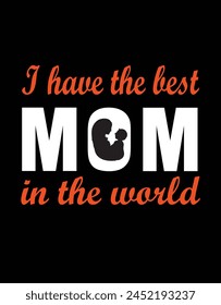 I have the best Mom in the world t shirt design