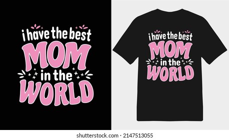 I Have the best Mom in the World T-shirt design, Mother's Day T-shirt design, Mom T-shirt Design