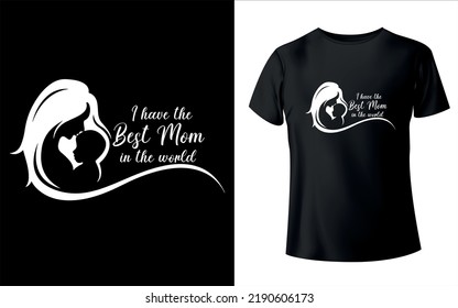 I have the best mom in the world t-shirt design with t-shrit mockup