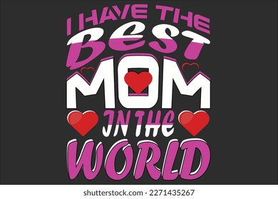 I have the best mom in the world t-shirt design.