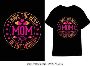I Have The Best Mom In The World,Happy mother's day T Shirt Design