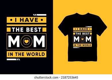 I have the best mom in the world.Quotes t shirt design