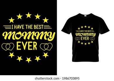 I have the best mommy ever t shirt design