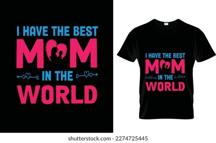 I HAVE THE BEST...MOM T SHIRT