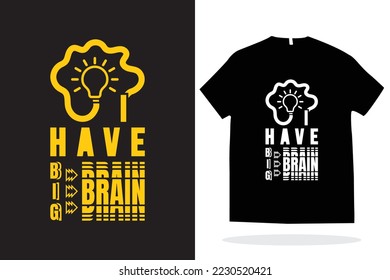 I have big brain t shirt design, modern t shirt vector