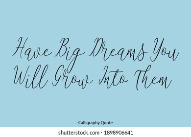 Have Big Dreams You Will Grow Into Them Beautiful Cursive Typography Text on Cyan Background