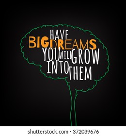 have big dreams you will grow into them motivation clever ideas in the brain poster. Text lettering of an inspirational saying. Quote Typographical Poster Template, vector design