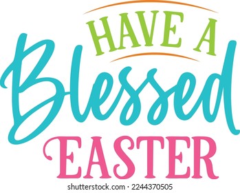 Have A Blessed Easter eps svg