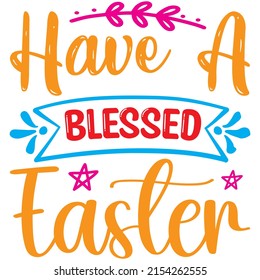 Have A Blessed Easter t-shirt design ,vector file.