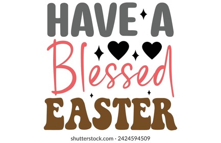 Have a blessed Easter, Easter T-Shirt design EPS File Format