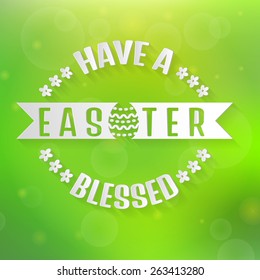 Have a blessed Easter! Typographic greeting card. Blurred background with bokeh and paper text. Vector illustration. 