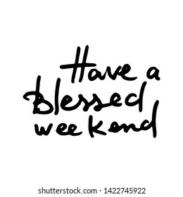 Have a blessed weekend. Doodle grunge lettering. Brush calligraphy text for banner, poster, greeting card, party invitation. Vector illustration