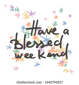 Have a blessed weekend. Doodle grunge lettering. Brush calligraphy text for banner, poster, greeting card, party invitation. Vector illustration