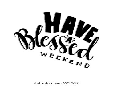 have a blessed weekend. Handwritten lettering. Modern Calligraphy
