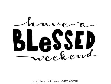 have a blessed weekend. Handwritten lettering. Modern Calligraphy