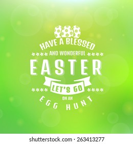 Have a blessed and wonderful Easter! Let's go on an egg hunt. Typographic greeting card. Blurred background with bokeh. Vector illustration. 