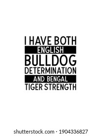 I have both english bulldog determination and bengal tiger strength.Hand drawn typography poster design. Premium Vector.