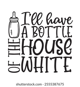 i'll have a bottle house white background inspirational positive quotes, motivational, typography, lettering design