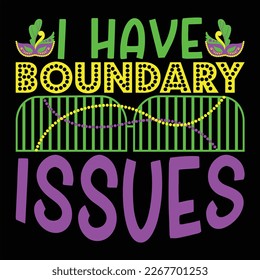 I Have Boundary Issues, Mardi Gras shirt print template, Typography design for Carnival celebration, Christian feasts, Epiphany, culminating  Ash Wednesday, Shrove Tuesday.