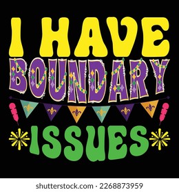 I Have Boundary, Mardi Gras shirt print template, Typography design for Carnival celebration, Christian feasts, Epiphany, culminating  Ash Wednesday, Shrove Tuesday.