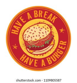 Have a Break, Have a Burger, abstract rubber stamp or tag, vector Illustration