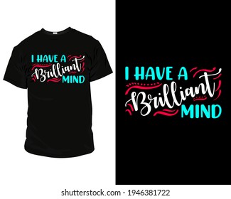 I have a brilliant mind, T-Shirt, Pillow, Mug, posters, greeting cards, etc, Design template vector