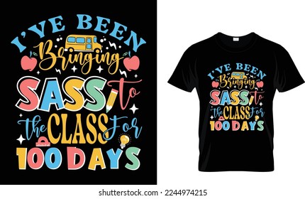 I have Bringing Sass To The Class 100 Days Of School Shirt, 100 Days Brighter, Teacher Shirt, 100th Day Of School, Teacher t shirt, Vector typography t shirt design...