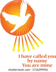 I have called you by name, You are mine, Pentecost Special Design for print or use as poster, card, flyer or  T Shirt