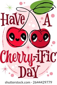Have A Cherry-ific Day. Playful pun design features cheerful cherries with smiling faces and a playful lettering. Illustrated in a 50s retro style, the warm color palette includes pinks and greens