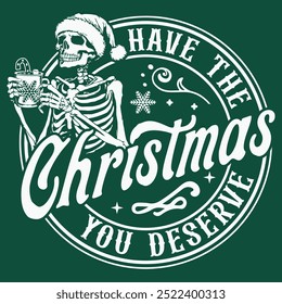 Have the Christmas you deserve , Dead inside , Skeleton Christmas , Skull Santa Claus, Christmas Design , Funny Christmas