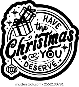 have the christmas you deserve merry christmas black vector graphic design and cut file