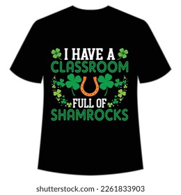i have a classroom full of shamrocks St. Patrick's Day Shirt Print Template, Lucky Charms, Irish, everyone has a little luck Typography Design