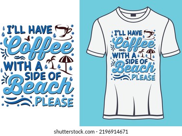 I'll have coffee with a side of beach please Typography T shirt designs