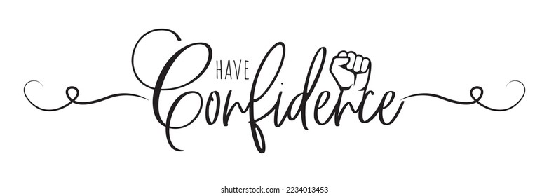 Have Confidence, vector. Motivational inspirational life quotes. Positive thinking, affirmation. Wording design isolated on white background, lettering. Wall decal, wall art