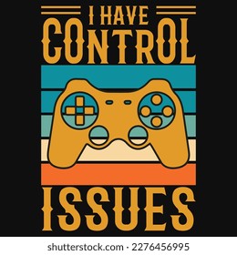 I have control gaming tshirt design vector design 