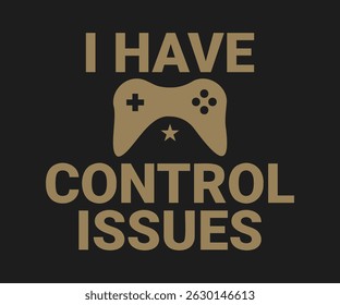 I have control issues trendy gaming t shirt