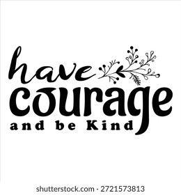 have courage and be Kind