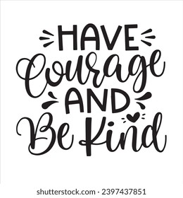 have courage and be kind background inspirational positive quotes, motivational, typography, lettering design