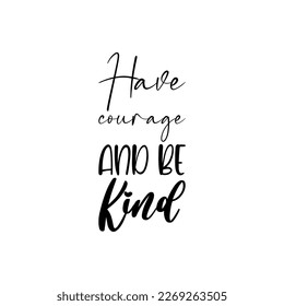 have courage and be kind black letter quote