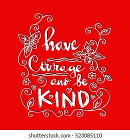 Have courage and be kind card. Hand drawn positive and motivational quote.