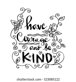 Have courage and be kind card. Hand drawn positive and motivational quote.