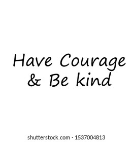 Have courage and be kind, Christian faith, typography for print or use as poster, card, flyer or T shirt