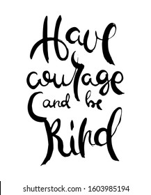 Have courage and be Kind. Hand lettering grunge card with textured handcrafted doodle letters in retro style. Hand-drawn vintage vector typography illustration