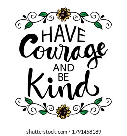 Have courage and be kind  hand  lettering. Motivational quote.