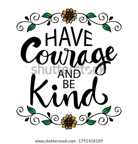 Have courage and be kind  hand  lettering. Motivational quote.