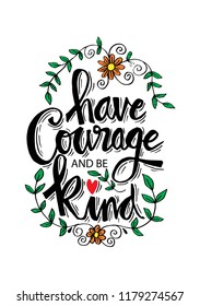 Have courage and be kind. Inspirational quote.