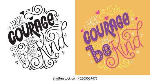 Have courage and be kind. Inspirational hand drawn doodle lettering quote postcard. Modern calligraphy. Brush painted letters, vector