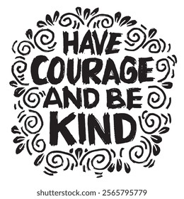 Have courage and be kind. Inspirational quote. Hand drawn lettering.