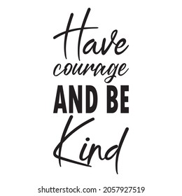 have courage and be kind letter quote