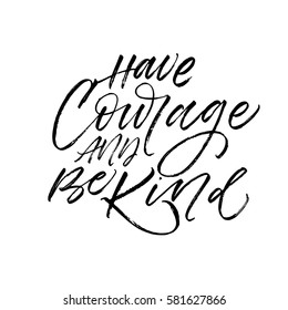 Have courage and be kind postcard. Ink illustration. Modern brush calligraphy. Isolated on white background.